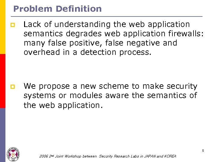 Problem Definition p Lack of understanding the web application semantics degrades web application firewalls: