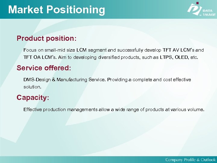 Market Positioning Product position: Focus on small-mid size LCM segment and successfully develop TFT