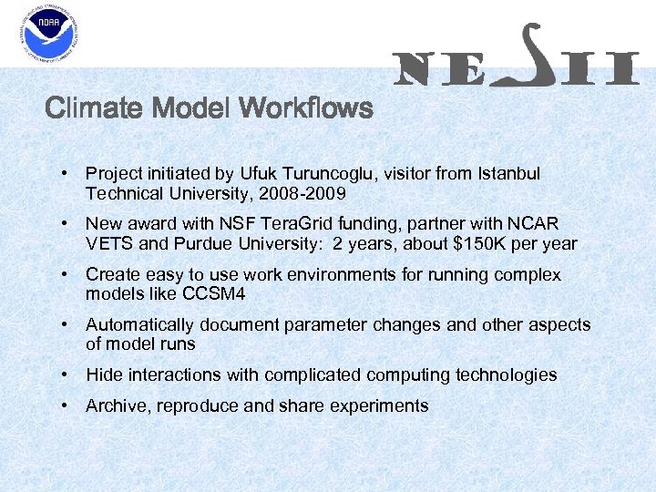 Climate Model Workflows NE II • Project initiated by Ufuk Turuncoglu, visitor from Istanbul