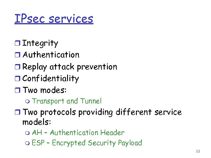 IPsec services r Integrity r Authentication r Replay attack prevention r Confidentiality r Two