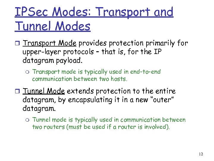 IPSec Modes: Transport and Tunnel Modes r Transport Mode provides protection primarily for upper-layer