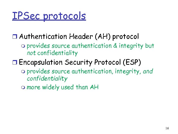 IPSec protocols r Authentication Header (AH) protocol m provides source authentication & integrity but