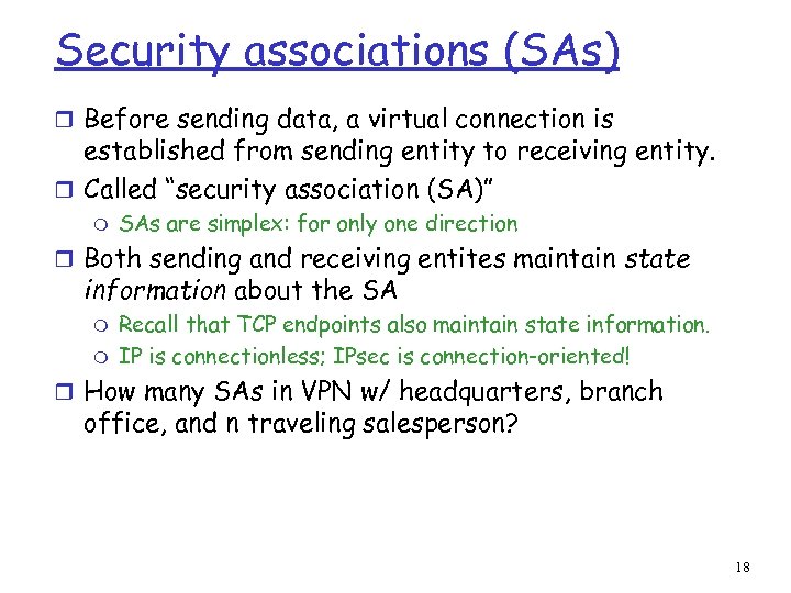 Security associations (SAs) r Before sending data, a virtual connection is established from sending