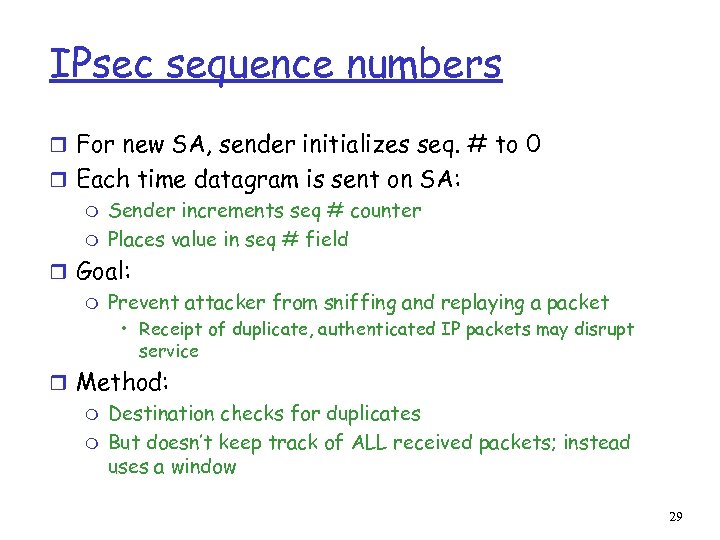 IPsec sequence numbers r For new SA, sender initializes seq. # to 0 r