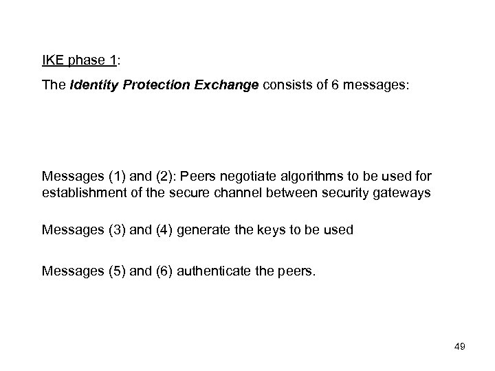 IKE phase 1: The Identity Protection Exchange consists of 6 messages: Messages (1) and