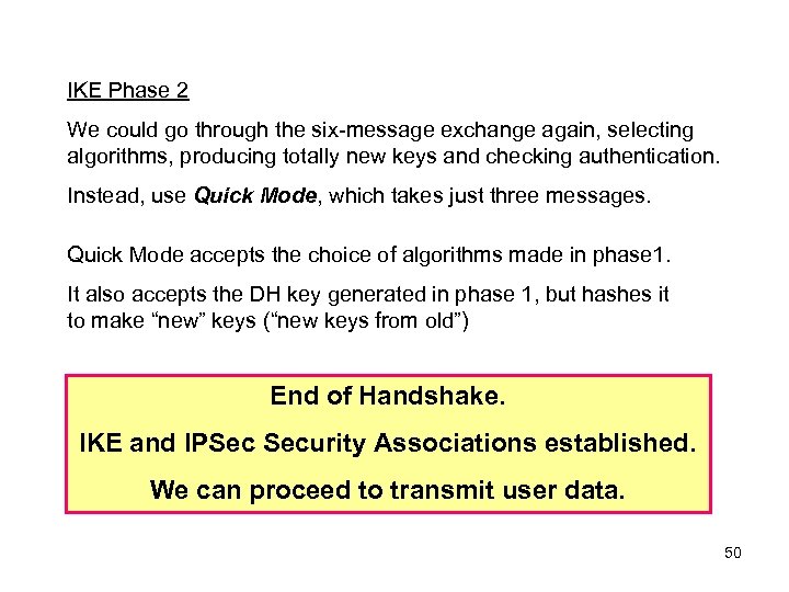 IKE Phase 2 We could go through the six-message exchange again, selecting algorithms, producing