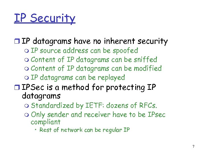 IP Security r IP datagrams have no inherent security m IP source address can