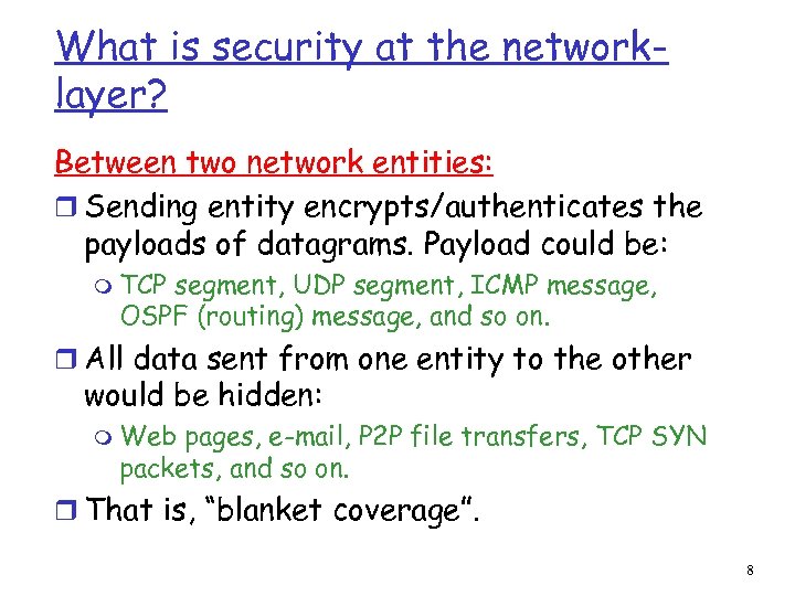 What is security at the networklayer? Between two network entities: r Sending entity encrypts/authenticates