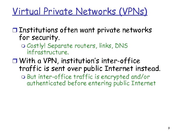 Virtual Private Networks (VPNs) r Institutions often want private networks for security. m Costly!