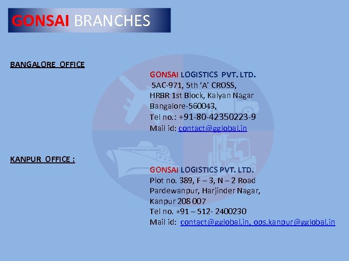 GONSAI BRANCHES BANGALORE OFFICE KANPUR OFFICE : GONSAI LOGISTICS PVT. LTD. 5 AC-971, 5