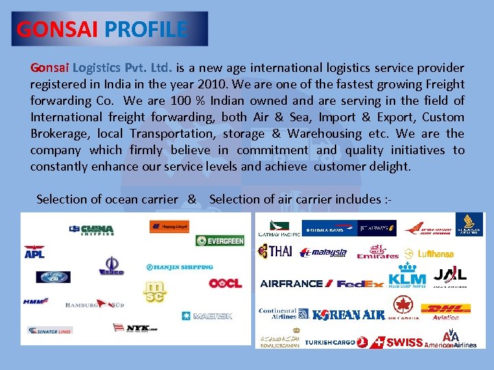 GONSAI PROFILE Gonsai Logistics Pvt. Ltd. is a new age international logistics service provider