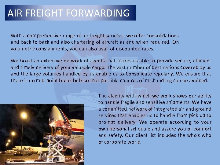 AIR FREIGHT FORWARDING With a comprehensive range of air freight services, we offer consolidations