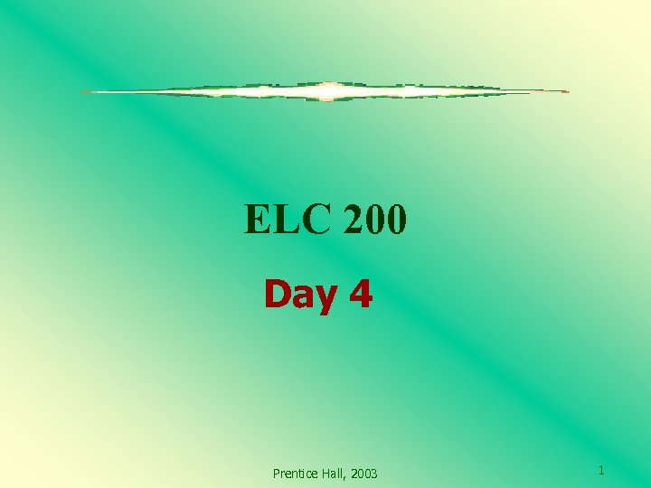 ELC 200 Day 4 Prentice Hall, 2003 1 