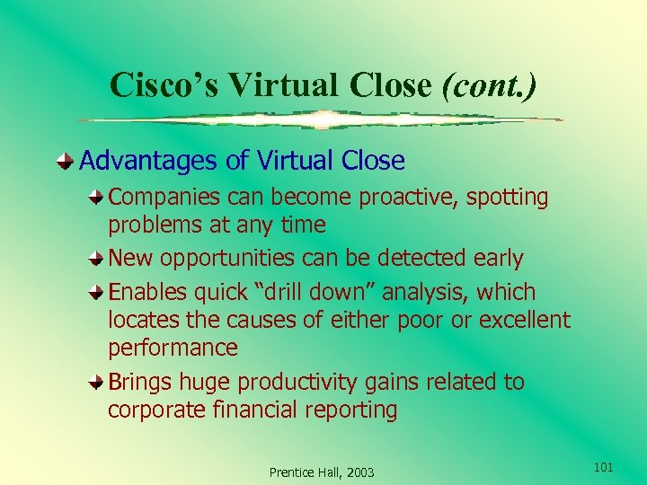 Cisco’s Virtual Close (cont. ) Advantages of Virtual Close Companies can become proactive, spotting