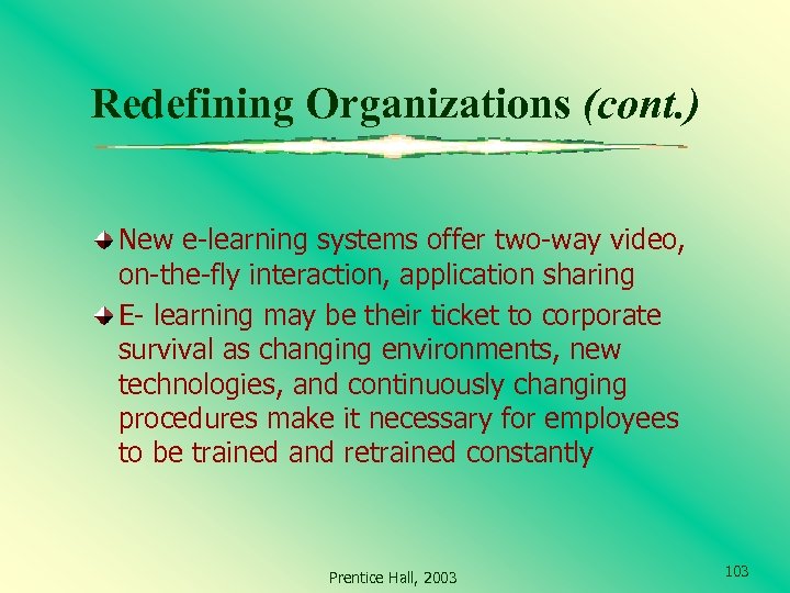 Redefining Organizations (cont. ) New e-learning systems offer two-way video, on-the-fly interaction, application sharing