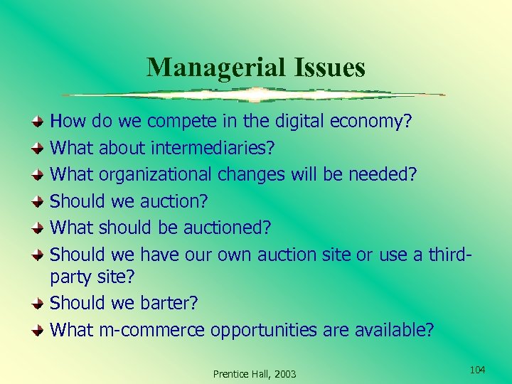 Managerial Issues How do we compete in the digital economy? What about intermediaries? What