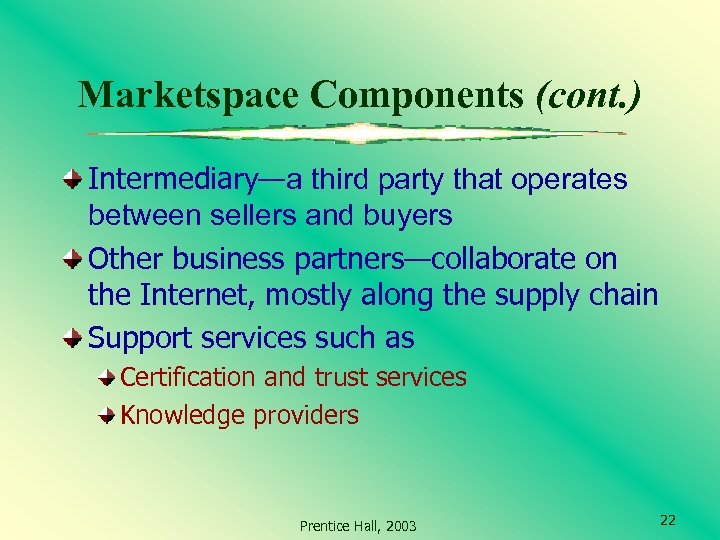 Marketspace Components (cont. ) Intermediary—a third party that operates between sellers and buyers Other