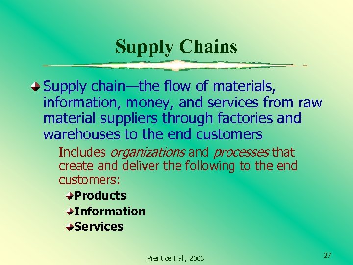Supply Chains Supply chain—the flow of materials, information, money, and services from raw material