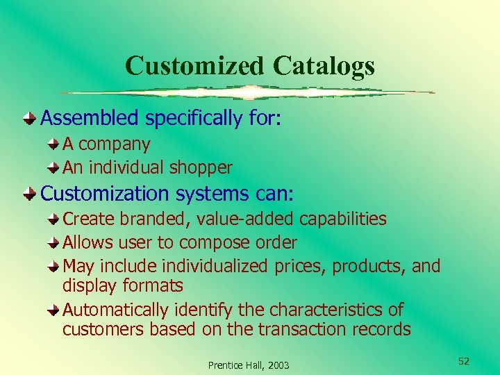 Customized Catalogs Assembled specifically for: A company An individual shopper Customization systems can: Create