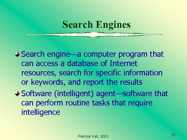 Search Engines Search engine—a computer program that can access a database of Internet resources,