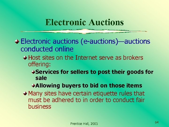 Electronic Auctions Electronic auctions (e-auctions)—auctions conducted online Host sites on the Internet serve as