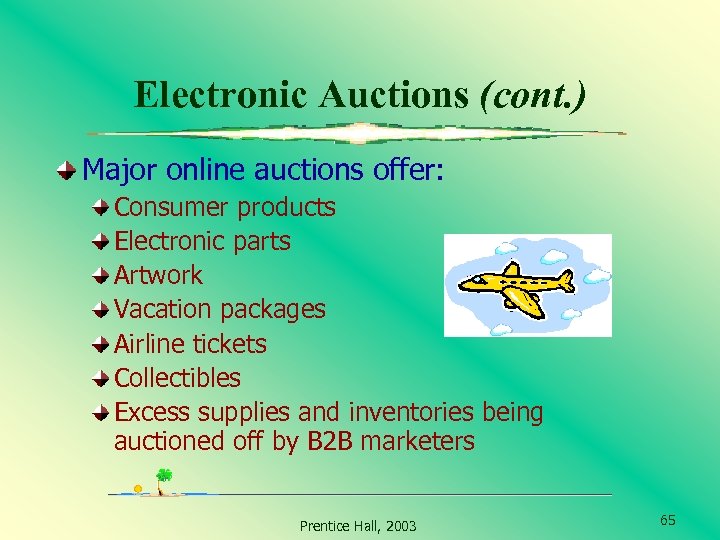 Electronic Auctions (cont. ) Major online auctions offer: Consumer products Electronic parts Artwork Vacation