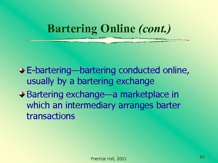 Bartering Online (cont. ) E-bartering—bartering conducted online, usually by a bartering exchange Bartering exchange—a