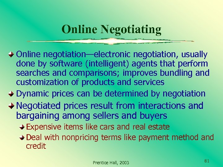 Online Negotiating Online negotiation—electronic negotiation, usually done by software (intelligent) agents that perform searches