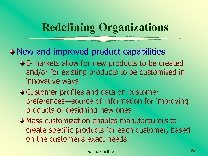 Redefining Organizations New and improved product capabilities E-markets allow for new products to be