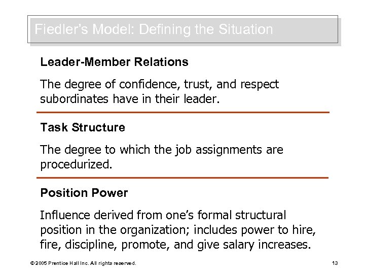 Fiedler’s Model: Defining the Situation Leader-Member Relations The degree of confidence, trust, and respect