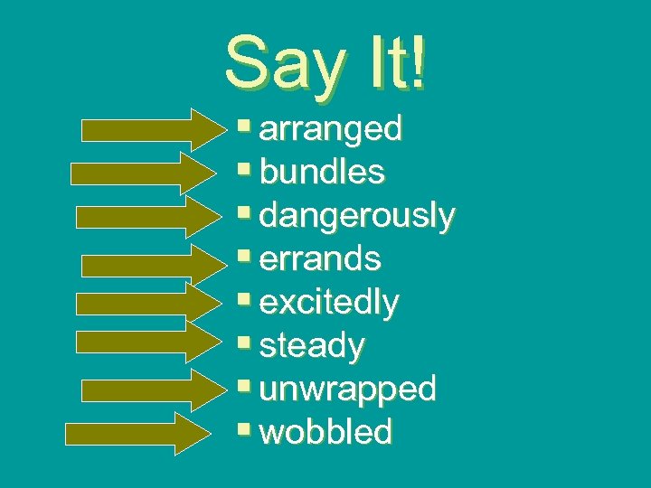 Say It! § arranged § bundles § dangerously § errands § excitedly § steady
