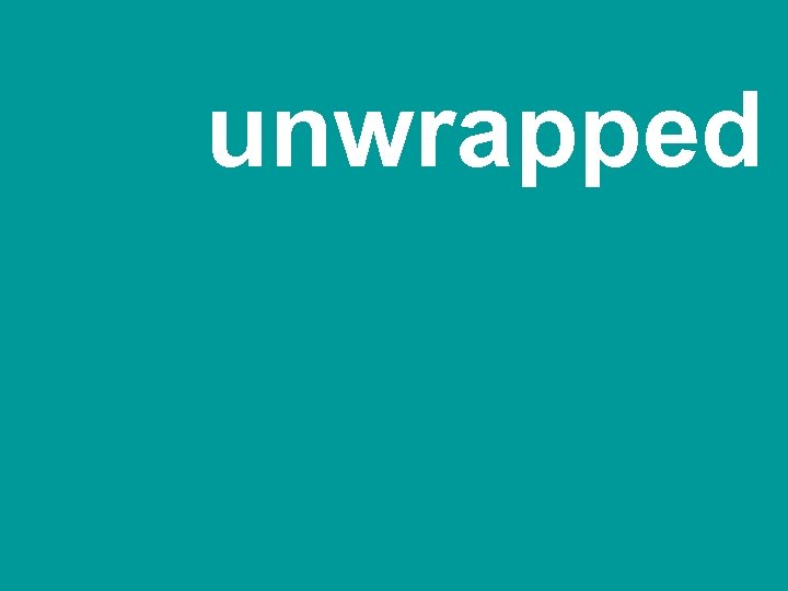 unwrapped 