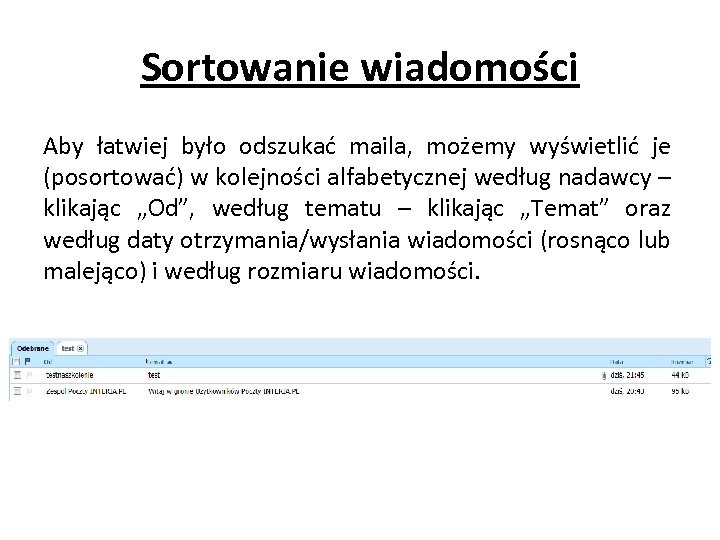 Sortowanie wiadomości Aby łatwiej było odszukać maila, możemy wyświetlić je (posortować) w kolejności alfabetycznej