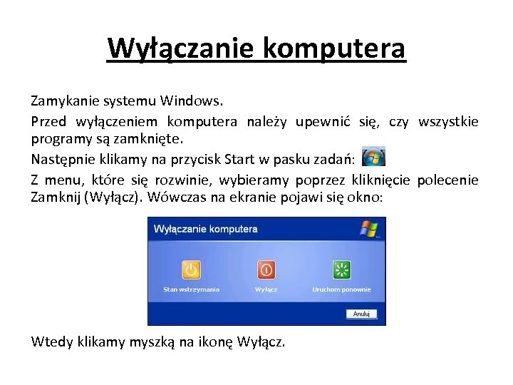 Wyłączanie komputera Zamykanie systemu Windows. Przed wyłączeniem komputera należy upewnić się, czy wszystkie programy