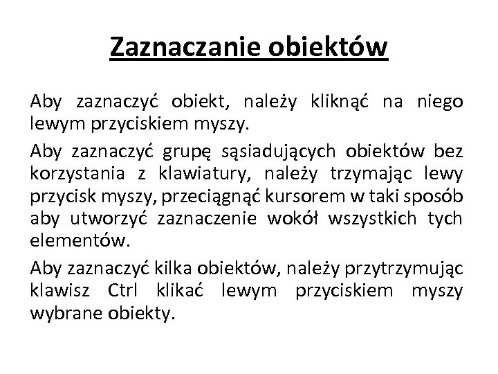 Zaznaczanie obiektów Aby zaznaczyć obiekt, należy kliknąć na niego lewym przyciskiem myszy. Aby zaznaczyć