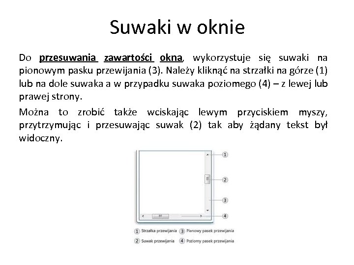 Suwaki w oknie Do przesuwania zawartości okna, wykorzystuje się suwaki na pionowym pasku przewijania