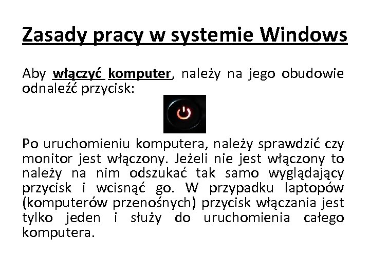 Zasady pracy w systemie Windows Aby włączyć komputer, należy na jego obudowie odnaleźć przycisk: