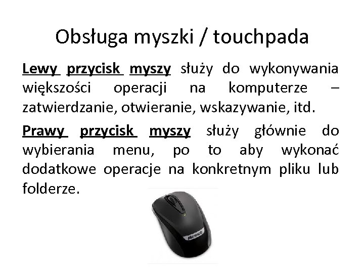 Obsługa myszki / touchpada Lewy przycisk myszy służy do wykonywania większości operacji na komputerze