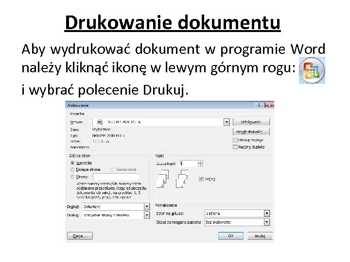 Drukowanie dokumentu Aby wydrukować dokument w programie Word należy kliknąć ikonę w lewym górnym