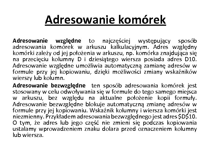 Adresowanie komórek Adresowanie względne to najczęściej występujący sposób adresowania komórek w arkuszu kalkulacyjnym. Adres