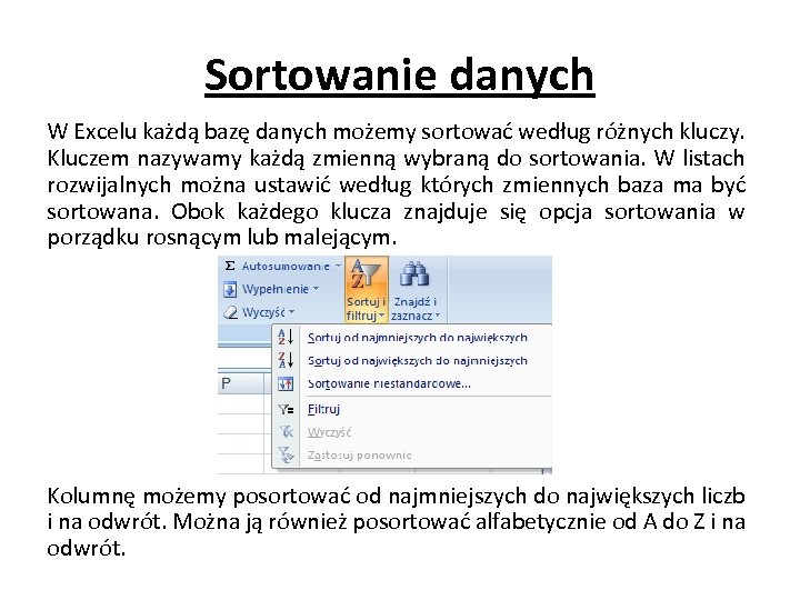 Sortowanie danych W Excelu każdą bazę danych możemy sortować według różnych kluczy. Kluczem nazywamy