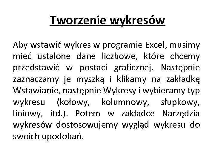 Tworzenie wykresów Aby wstawić wykres w programie Excel, musimy mieć ustalone dane liczbowe, które