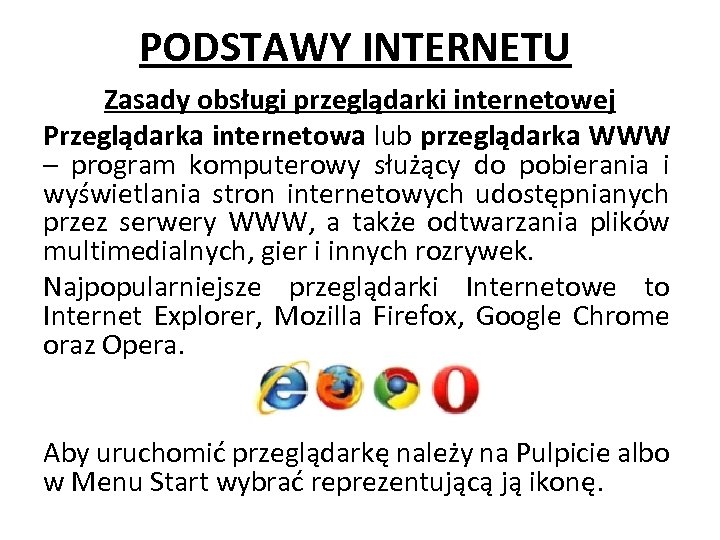 PODSTAWY INTERNETU Zasady obsługi przeglądarki internetowej Przeglądarka internetowa lub przeglądarka WWW – program komputerowy