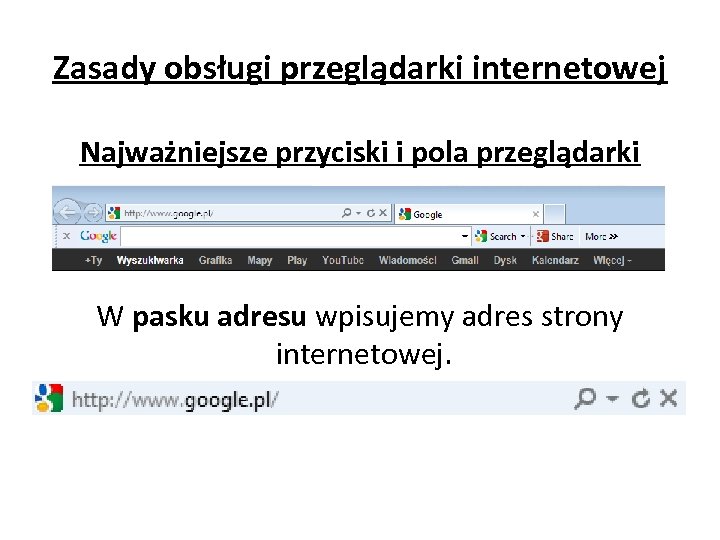 Zasady obsługi przeglądarki internetowej Najważniejsze przyciski i pola przeglądarki W pasku adresu wpisujemy adres