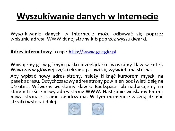 Wyszukiwanie danych w Internecie może odbywać się poprzez wpisanie adresu WWW danej strony lub