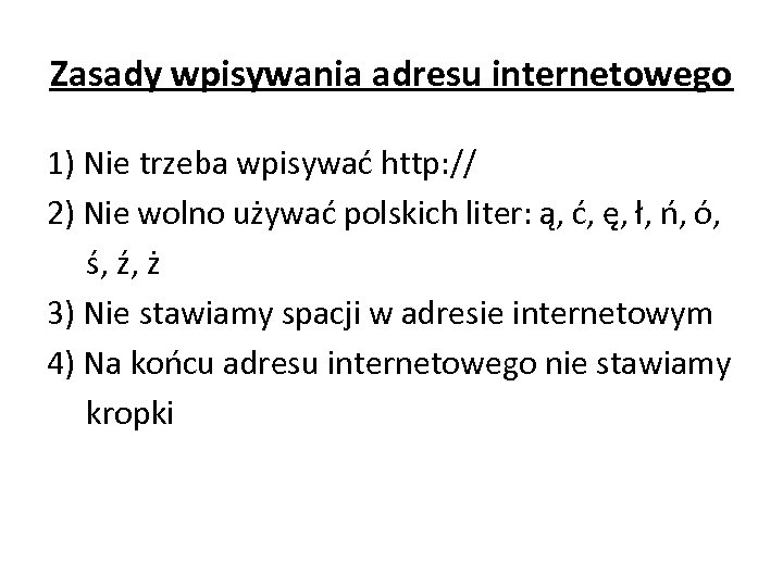 Zasady wpisywania adresu internetowego 1) Nie trzeba wpisywać http: // 2) Nie wolno używać