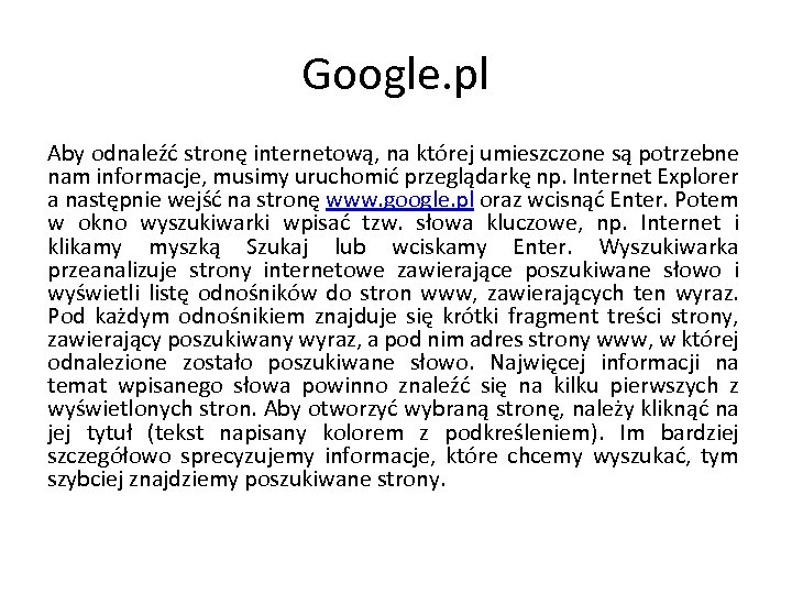 Google. pl Aby odnaleźć stronę internetową, na której umieszczone są potrzebne nam informacje, musimy