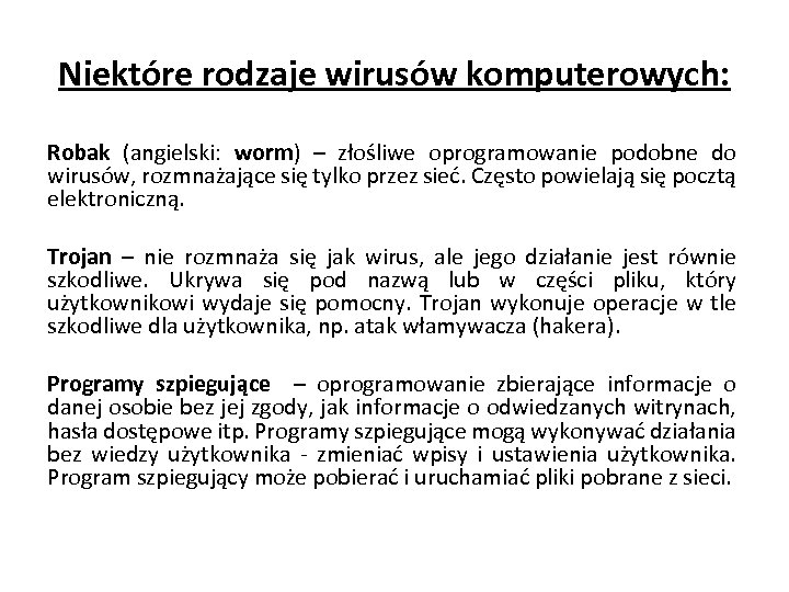 Niektóre rodzaje wirusów komputerowych: Robak (angielski: worm) – złośliwe oprogramowanie podobne do wirusów, rozmnażające