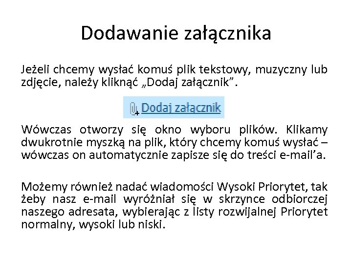 Dodawanie załącznika Jeżeli chcemy wysłać komuś plik tekstowy, muzyczny lub zdjęcie, należy kliknąć „Dodaj