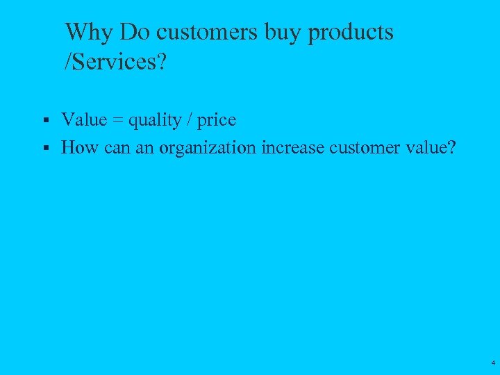 Why Do customers buy products /Services? § Value = quality / price § How